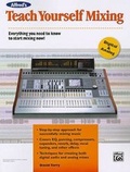 Cover: Alfred's Teach Yourself Mixing - Alfred Publishing Company Inc