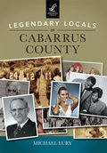 Cover: Legendary Locals of Cabarrus County - Arcadia Publishing (SC)