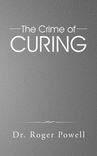 Enlarge image Cover: The Crime of Curing - Partridge Publishing