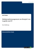 Cover: Multiprojektmanagement am Beispiel von Logistik und IT - GRIN Verlag