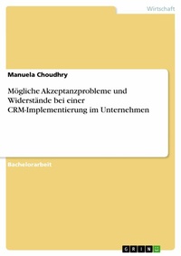 Abbildung von: Mögliche Akzeptanzprobleme und Widerstände bei einer CRM-Implementierung im Unternehmen - GRIN Verlag