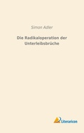 Cover: Die Radikaloperation der Unterleibsbr&uuml;che - Literaricon Verlag
