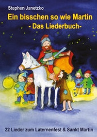 Abbildung von: Ein bisschen so wie Martin - 22 Lieder zum Laternenfest und Sankt Martin - Janetzko, Stephen