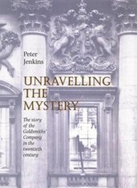 Abbildung von: Unravelling the Mystery - The Story of the Goldsmiths' Company in the 20th Century - Third Millennium Publishing