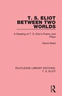 Cover: T. S. Eliot Between Two Worlds - Routledge
