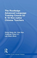 Cover: The Routledge Advanced Language Training Course for K-16 Non-native Chinese Teachers - Routledge