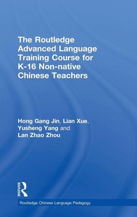 Enlarge image Cover: The Routledge Advanced Language Training Course for K-16 Non-native Chinese Teachers - Routledge