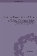 Cover: Let the Flowers Go: A Life of Mary Cholmondeley - Routledge