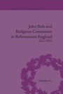 Cover: John Bale and Religious Conversion in Reformation England - Routledge