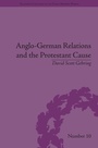 Cover: Anglo-German Relations and the Protestant Cause - Routledge