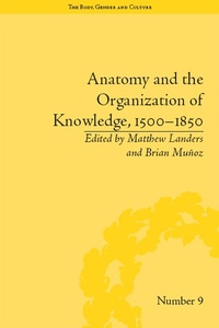 Enlarge image Cover: Anatomy and the Organization of Knowledge, 1500-1850 - Routledge