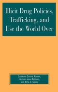 Cover: Illicit Drug Policies, Trafficking, and Use the World Over - Lexington Books