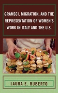 Cover: Gramsci, Migration, and the Representation of Women's Work in Italy and the U.S. - Lexington Books