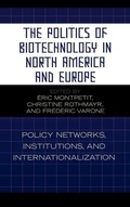 Cover: The Politics of Biotechnology in North America and Europe - Lexington Books