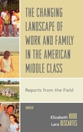 Cover: The Changing Landscape of Work and Family in the American Middle Class - Lexington Books