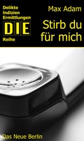 Cover: Stirb du f&uuml;r mich - Das Neue Berlin