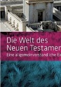 Cover: Die Welt des Neuen Testaments. Eine allgemeinverstaendliche Einfuehrung - GRIN Verlag