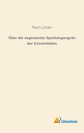 Cover: &Uuml;ber die sogenannte Spontangangr&auml;n der Extremit&auml;ten - Literaricon Verlag