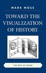 Cover: Toward the Visualization of History - Lexington Books