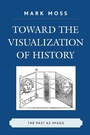 Cover: Toward the Visualization of History - Lexington Books