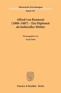 Cover: Alfred von Reumont (1808-1887) - Ein Diplomat als kultureller Mittler. - Duncker & Humblot