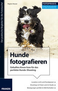 Abbildung von: Foto Praxis Hunde fotografieren - FRANZIS GmbH
