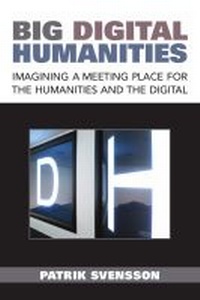 Enlarge image Cover: Big Digital Humanities - The University of Michigan Press