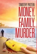 Cover: Money, Family, Murder - Timothy Patten