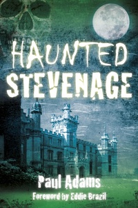 Enlarge image Cover: Haunted Stevenage - The History Press Ltd