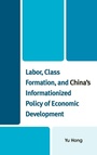 Cover: Labor, Class Formation, and China's Informationized Policy of Economic Development - Lexington Books