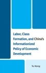 Cover: Labor, Class Formation, and China's Informationized Policy of Economic Development - Lexington Books