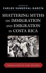 Cover: Shattering Myths on Immigration and Emigration in Costa Rica - Lexington Books
