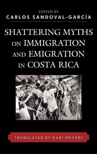Enlarge image Cover: Shattering Myths on Immigration and Emigration in Costa Rica - Lexington Books