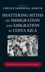 Cover: Shattering Myths on Immigration and Emigration in Costa Rica - Lexington Books