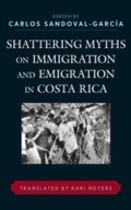 Cover: Shattering Myths on Immigration and Emigration in Costa Rica - Lexington Books