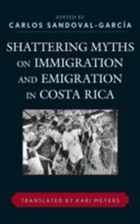 Enlarge image Cover: Shattering Myths on Immigration and Emigration in Costa Rica - Lexington Books