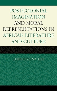 Abbildung von: Postcolonial Imaginations and Moral Representations in African Literature and Culture - Lexington Books