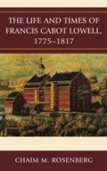 Cover: The Life and Times of Francis Cabot Lowell, 1775-1817 - Lexington Books