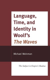 Enlarge image Cover: Language, Time, and Identity in Woolf's "The Waves" - Lexington Books