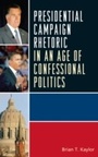 Cover: Presidential Campaign Rhetoric in an Age of Confessional Politics - Lexington Books