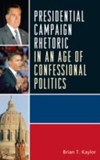 Enlarge image Cover: Presidential Campaign Rhetoric in an Age of Confessional Politics - Lexington Books