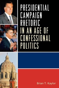 Enlarge image Cover: Presidential Campaign Rhetoric in an Age of Confessional Politics - Lexington Books