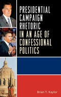Cover: Presidential Campaign Rhetoric in an Age of Confessional Politics - Lexington Books