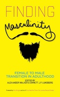 Cover: Finding Masculinity - Female to Male Transition in Adulthood - Riverdale Avenue Books