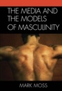 Cover: The Media and the Models of Masculinity - Lexington Books