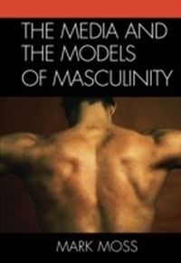 Enlarge image Cover: The Media and the Models of Masculinity - Lexington Books