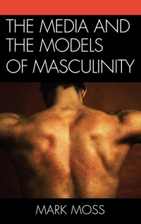 Enlarge image Cover: The Media and the Models of Masculinity - Lexington Books