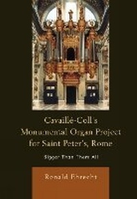 Abbildung von: Cavaille-Coll's Monumental Organ Project for Saint Peter's, Rome - Lexington Books