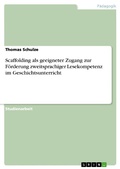 Cover: Scaffolding als geeigneter Zugang zur F&ouml;rderung zweitsprachiger Lesekompetenz im Geschichtsunterricht - GRIN Verlag
