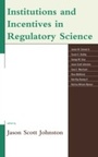 Cover: Institutions and Incentives in Regulatory Science - Lexington Books